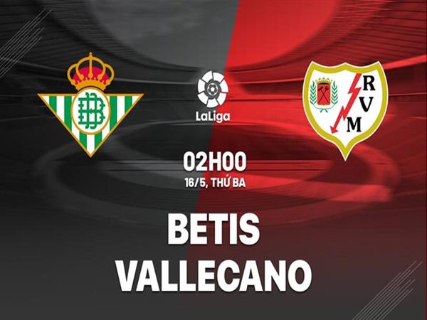 Soi kèo Betis vs Vallecano, 2h00 ngày 16/5