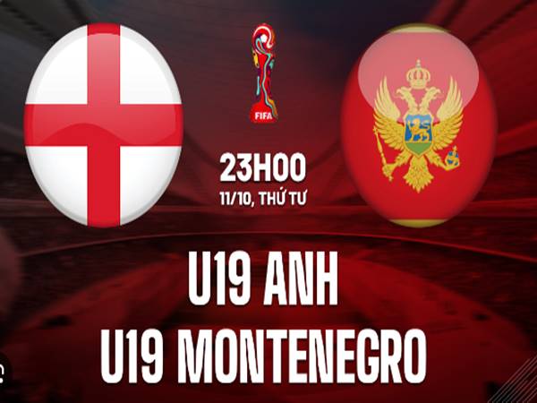 Soi kèo bóng đá U19 Anh vs U19 Montenegro, 23h00 ngày 11/10