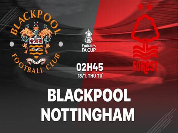 Soi kèo Blackpool vs Nottingham Forest, 02h45 ngày 18/1