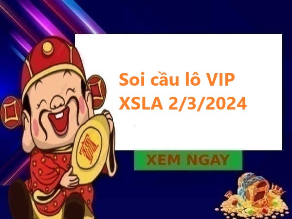 Soi cầu lô VIP XSLA 2/3/2024 – Thống kê KQXSLA thứ 7