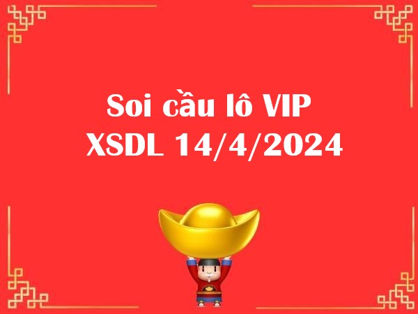 Soi cầu lô VIP KQXSDL 14/4/2024 hôm nay