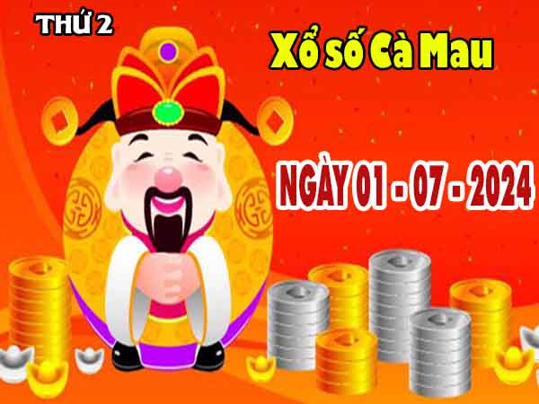 Dự đoán XSCM ngày 1/7/2024 – Dự đoán KQXS Cà Mau thứ 2