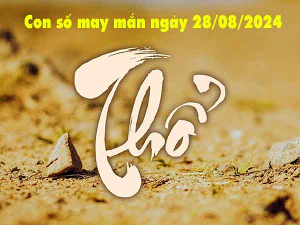 Nhận định con số may mắn người mệnh Thổ ngày 28/8/2024 thứ 4 hôm nay