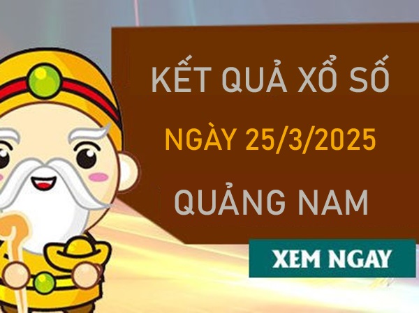 Phân tích KQXSQNM 25/3/2025 hôm nay chuẩn xác