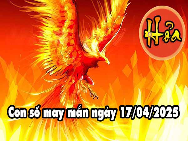 Con số phát lộc người mệnh Hỏa ngày 17/4/2025 thứ 5 hôm nay