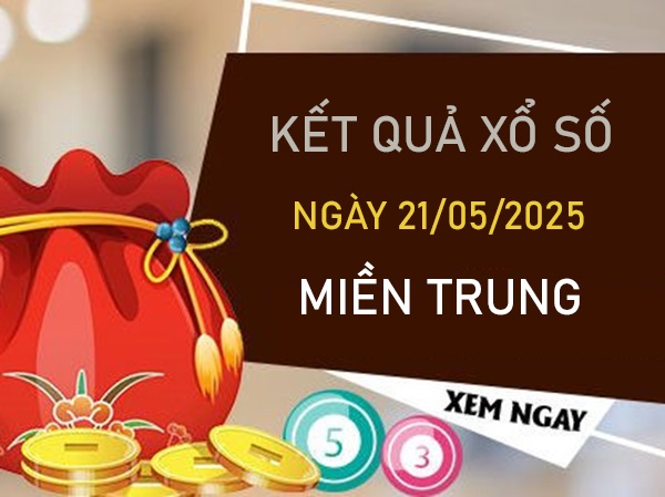 Phân tích xổ số miền Trung ngày 21/5/2025 thứ 4