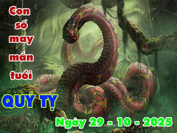 Con số may mắn tuổi Quý Tỵ ngày 29/10/2025 thứ 4 hôm nay Con số may mắn tuổi Quý Tỵ ngày 29/10/2025 thứ 4 hôm nay